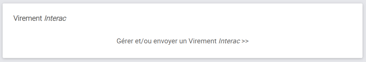 Cliquez sur « Gérer et/ou envoyer un Virement <span style='font-style:italic'>INTERAC »